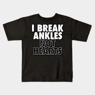 I Break Ankles Not Hearts Funny Basketball Sarcastic Kids T-Shirt